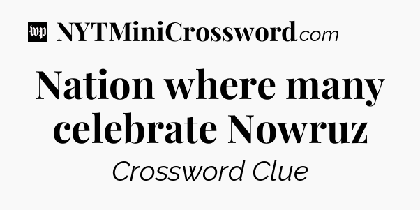 Nation where many celebrate Nowruz Crossword Clue