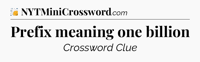 Prefix meaning one billion - 7 Little Words