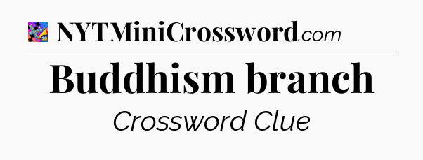 Buddhism branch Crossword Clue