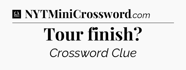 Tour finish - LA Times Crossword