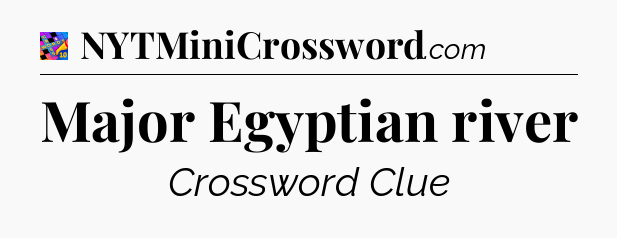 Major Egyptian river Crossword Clue