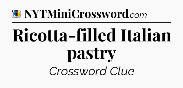 Ricotta-filled Italian pastry Crossword Clue