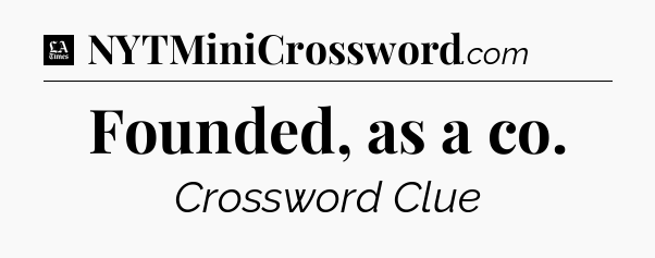 Founded, as a co - LA Times Crossword