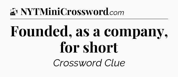 Founded, as a company, for short - Daily Themed Classic Crossword
