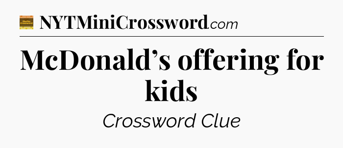 McDonald’s offering for kids - Eugene Sheffer Crossword