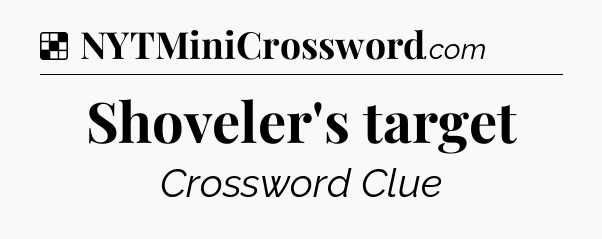 Solution: Shoveler's target - NYT Crossword