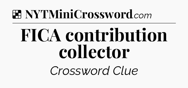Solution: FICA contribution collector - NYT Crossword