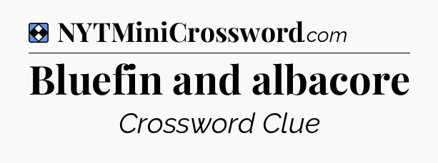 Solution: Bluefin and albacore - NYT Mini Crossword