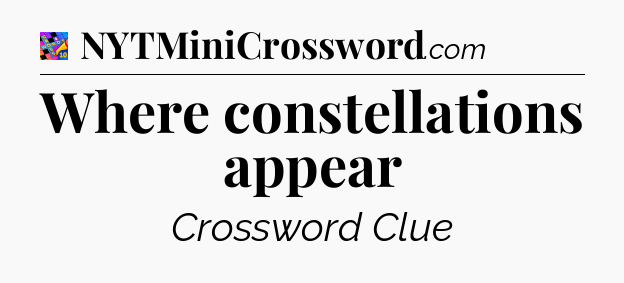 Where constellations appear Crossword Clue