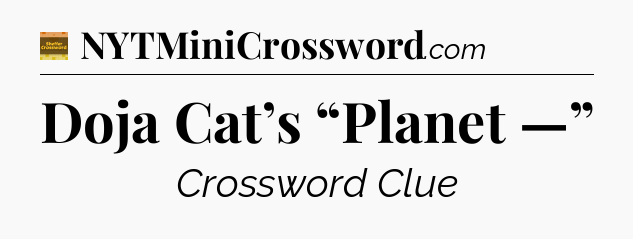Doja Cat’s “Planet —” - Eugene Sheffer Crossword