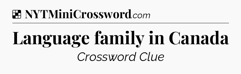 Solution: Language family in Canada - NYT Crossword