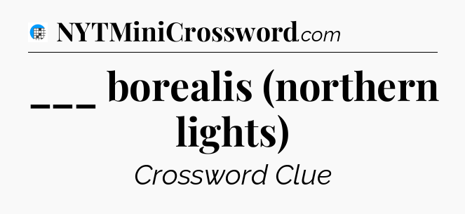 ___ borealis (northern lights) Crossword Clue