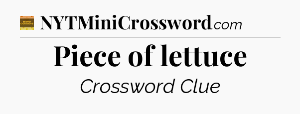 Piece of lettuce - Eugene Sheffer Crossword