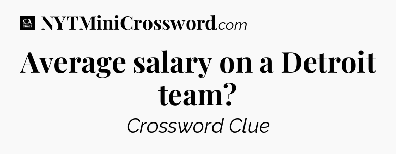 Average salary on a Detroit team - LA Times Crossword