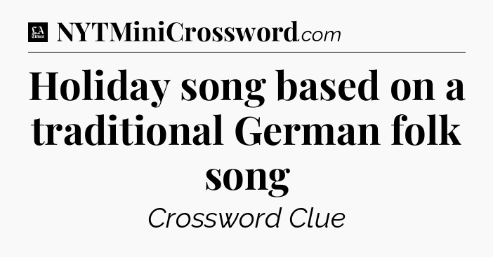 Holiday song based on a traditional German folk song - LA Times Crossword