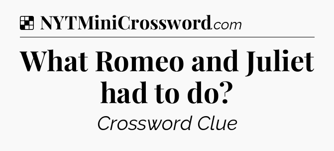 Solution: What Romeo and Juliet had to do - NYT Crossword
