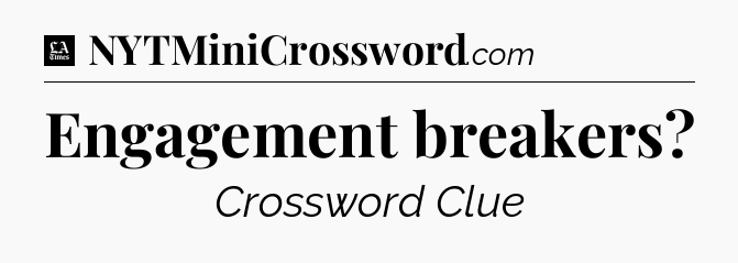 Engagement breakers - LA Times Crossword