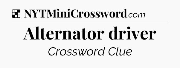 Solution: Alternator driver - NYT Crossword
