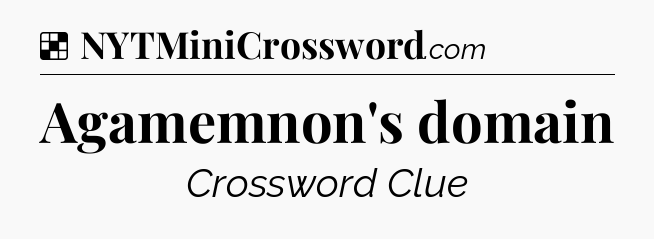 Solution: Agamemnon's domain - NYT Crossword