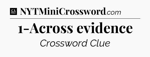 1-Across evidence - LA Times Crossword