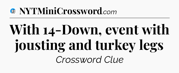 With 14-Down, event with jousting and turkey legs Crossword Clue
