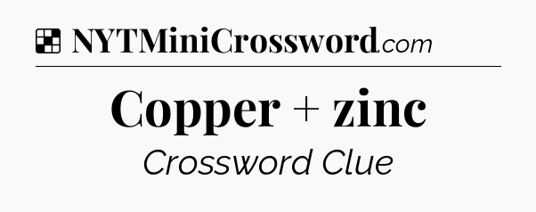 Solution: Copper + zinc - NYT Crossword
