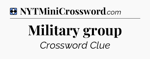 Solution: Military group - NYT Mini Crossword