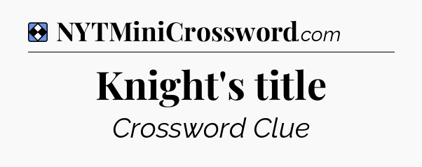 Solution: Knight's title - NYT Mini Crossword