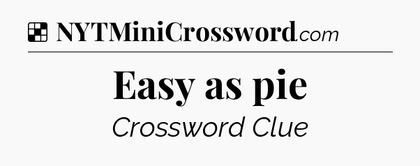 Solution: Easy as pie - NYT Crossword