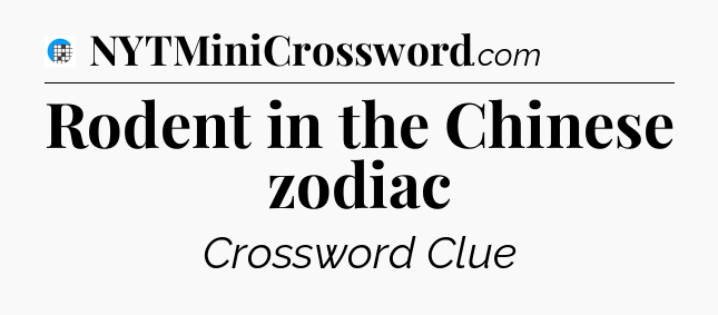 Rodent in the Chinese zodiac Crossword Clue