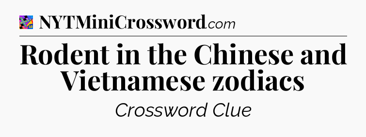 Rodent in the Chinese and Vietnamese zodiacs Crossword Clue
