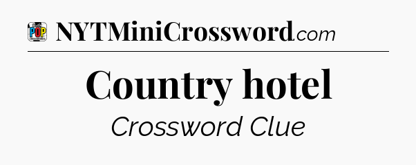 Country hotel Crossword Clue