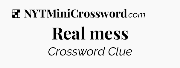 Solution: Real mess - NYT Crossword