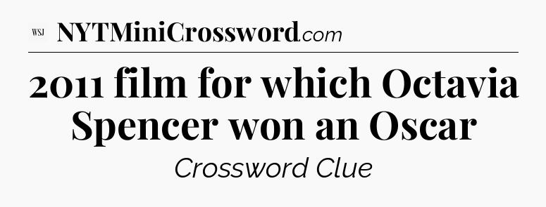 2011 film for which Octavia Spencer won an Oscar - WSJ Crossword