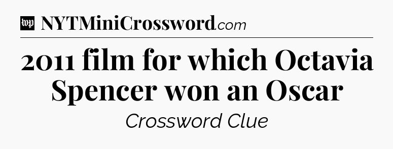 2011 film for which Octavia Spencer won an Oscar Crossword Clue
