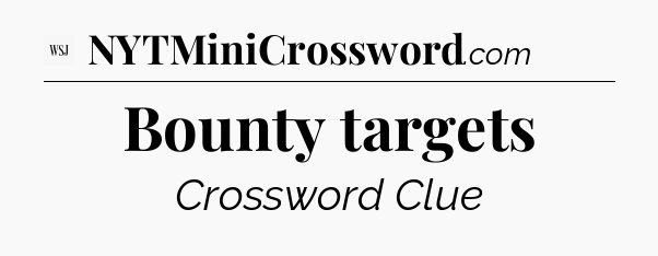 Bounty targets - WSJ Crossword