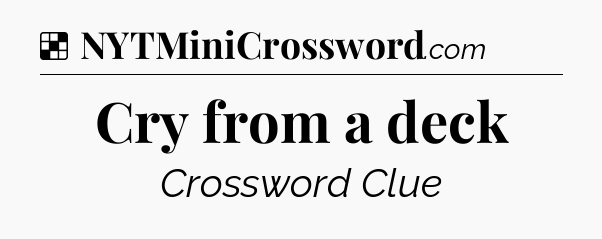 Solution: Cry from a deck - NYT Crossword
