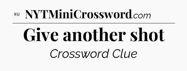 Give another shot - WSJ Crossword