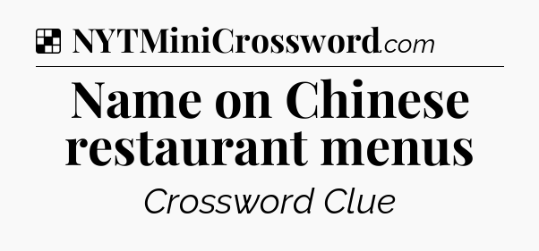 Solution: Name on Chinese restaurant menus - NYT Crossword