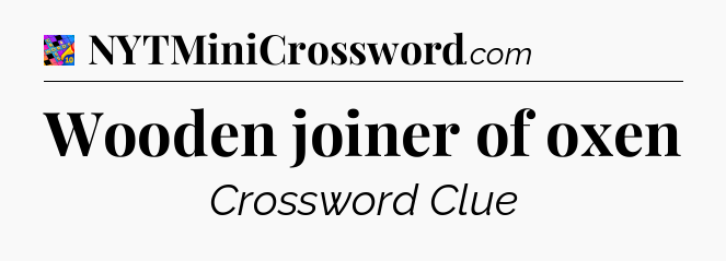 Wooden joiner of oxen Crossword Clue