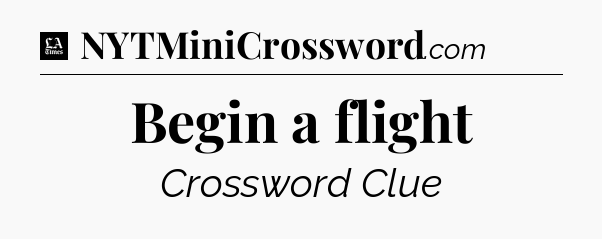 Begin a flight - LA Times Crossword