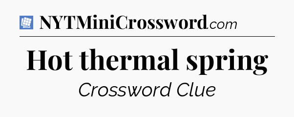 Hot thermal spring Puzzle Page Crossword Clue