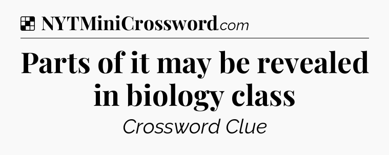 Solution: Parts of it may be revealed in biology class - NYT Crossword