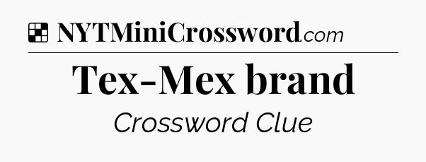Solution: Tex-Mex brand - NYT Crossword