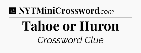 Tahoe or Huron - LA Times Crossword