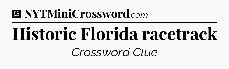 Historic Florida racetrack - LA Times Crossword