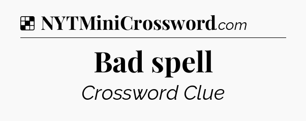 Solution: Bad spell - NYT Crossword