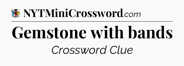 Gemstone with bands Crossword Clue