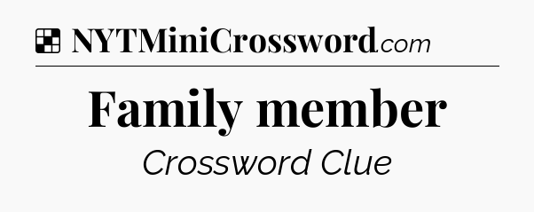 Solution: Family member - NYT Crossword