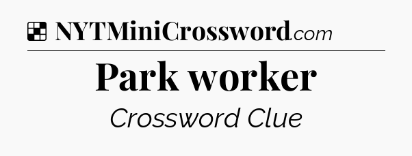 Solution: Park worker - NYT Crossword